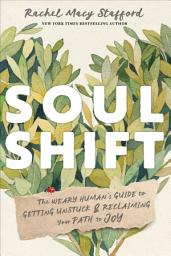 Icon image Soul Shift: The Weary Human's Guide to Getting Unstuck & Reclaiming Your Path to Joy