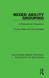 Icon image Mixed Ability Grouping: A Philosophical Perspective