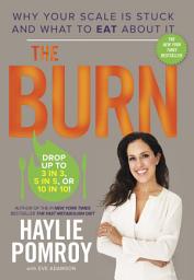 Icon image The Burn: Why Your Scale Is Stuck and What to Eat About It