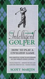 Icon image The Intelligent Golfer: How to Play a Civilized Game