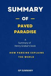 Icon image Summary of Paved Paradise by Henry Grabar: How Parking Explains the World