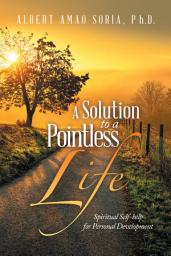 Icon image A Solution to a Pointless Life: Spiritual Self-help for Personal Development
