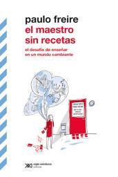 Icon image El maestro sin recetas: El desafío de enseñar en un mundo cambiante