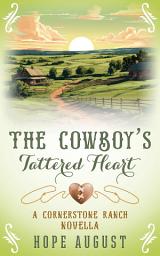 Icon image The Cowboy's Tattered Heart: A Clean Later-in-Life Cowboy Romance on a Texas Ranch