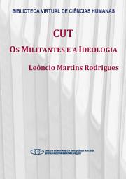 Icon image CUT: os militantes e a ideologia