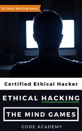 Icon image Ethical Hacking: The Mind Games: Strategies, Techniques & Cybersecurity Insights
