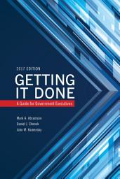 Icon image Getting It Done: A Guide for Government Executives