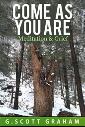Icon image Come As You Are: Meditation & Grief