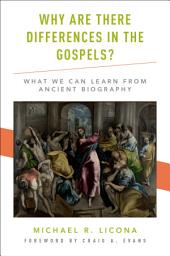 Icon image Why Are There Differences in the Gospels?: What We Can Learn from Ancient Biography
