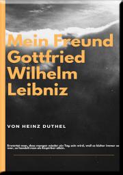 Icon image MEIN FREUND GOTTFRIED WILHELM LEIBNIZ: Spekulatives Gedankenspiel . Denn die Königin hat hier keine lebende Seele, mit der sie Gespräche führen kann.