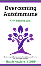 Icon image Overcoming Autoimmune: A 100% natural approach to vibrant health and well-being