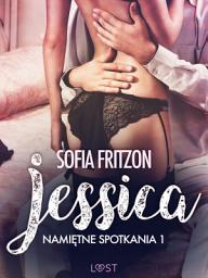 Icon image Namiętne spotkania 1: Jessica - opowiadanie erotyczne
