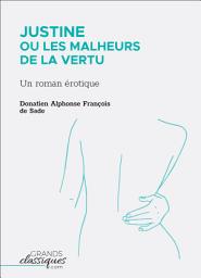 Icon image Justine ou Les Malheurs de la vertu: Un roman érotique