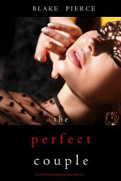 Icon image The Perfect Couple (A Jessie Hunt Psychological Suspense Thriller—Book Twenty)