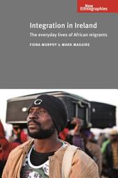 Icon image Integration in Ireland: The everyday lives of African migrants
