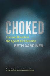 Icon image Choked: Life and Breath in the Age of Air Pollution