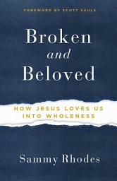 Icon image Broken and Beloved: How Jesus Loves Us into Wholeness
