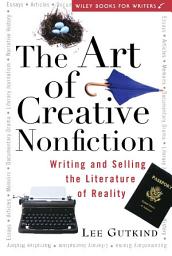Icon image The Art of Creative Nonfiction: Writing and Selling the Literature of Reality