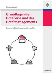 Icon image Grundlagen der Hotellerie und des Hotelmanagements: Hotelbranche - Hotelbetrieb - Hotelimmobilie