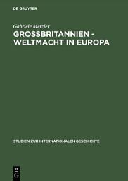 Icon image Großbritannien – Weltmacht in Europa: Handelspolitik im Wandel des europäischen Staatensystems 1856 bis 1871