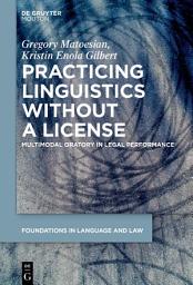 Icon image Practicing Linguistics Without a License: Multimodal Oratory in Legal Performance