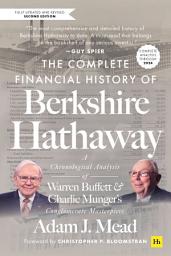 Icon image The Complete Financial History of Berkshire Hathaway: A Chronological Analysis of Warren Buffett and Charlie Munger's Conglomerate Masterpiece