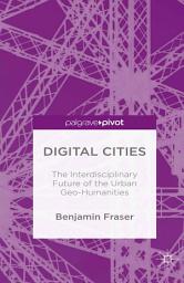 Icon image Digital Cities: The Interdisciplinary Future of the Urban Geo-Humanities