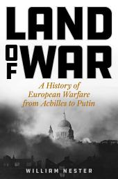Icon image Land of War: A History of European Warfare from Achilles to Putin