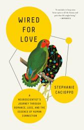 Icon image Wired for Love: A Neuroscientist's Journey Through Romance, Loss, and the Essence of Human Connection