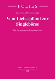 Icon image Vom Liebespfand zur Singlebörse: Über die ökonomische Rhetorik der Liebe