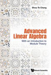 Icon image Advanced Linear Algebra: With an Introduction to Module Theory