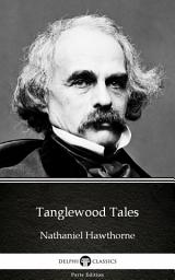 Icon image Tanglewood Tales by Nathaniel Hawthorne - Delphi Classics (Illustrated)