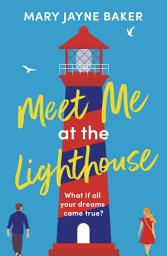 Icon image Meet Me at the Lighthouse: A laugh-out-loud romantic comedy