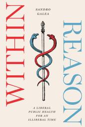 Icon image Within Reason: A Liberal Public Health for an Illiberal Time