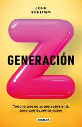 Icon image Generación Z: Todo lo que no sabes sobre ella, pero que deberías saber