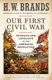 Icon image Our First Civil War: Patriots and Loyalists in the American Revolution