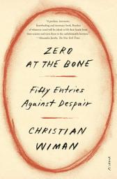 Icon image Zero at the Bone: Fifty Entries Against Despair
