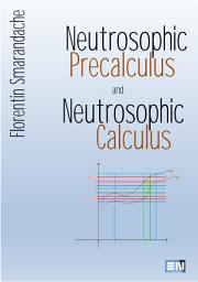 Icon image Neutrosophic Precalculus and Neutrosophic Calculus: Neutrosophic Applications