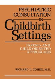 Icon image Psychiatric Consultation in Childbirth Settings: Parent- and Child-Oriented Approaches