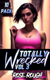 Icon image Totally Wrecked Vol 3: A Rough Dark Erotica Box Set