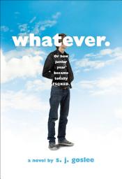 Icon image Whatever.: Or How Junior Year Became Totally F$@cked—A Novel