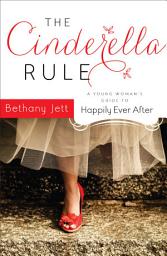 Icon image The Cinderella Rule: A Young Woman's Guide to Happily Ever After