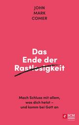 Icon image Das Ende der Rastlosigkeit: Mach Schluss mit allem, was dich hetzt - und komm bei Gott an