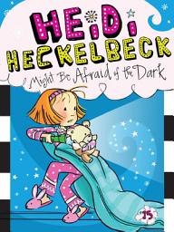 Icon image Heidi Heckelbeck Might Be Afraid of the Dark