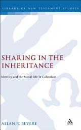 Icon image Sharing in the Inheritance: Identity and the Moral Life in Colossians