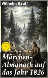 Icon image Märchen-Almanach auf das Jahr 1826: Bereicherte Ausgabe. Magische Märchenwelten und moralische Weisheiten: Ein literarisches Meisterwerk der Romantik