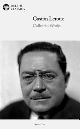 Icon image Delphi Collected Works of Gaston Leroux (Illustrated)