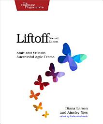 Icon image Liftoff: Start and Sustain Successful Agile Teams, Edition 2