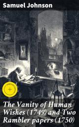Icon image The Vanity of Human Wishes (1749) and Two Rambler papers (1750): Enriched edition. Reflections on Human Desires and the Pursuit of Success