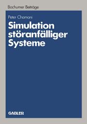 Icon image Simulation störanfälliger Systeme: Praxisorientierte Modelle und deren Einsatz auf Mikrocomputern zur betriebswirtschaftlichen Bewertung von Störungen komplexer Systeme